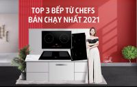 3 mẫu bếp từ Chefs bán chạy nhất năm 2021, giá ưu đãi hiện tại ra sao?